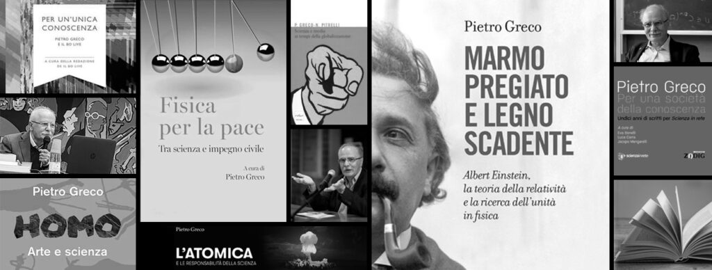 Collage di libri e fotografie di Pietro Greco: copertine di opere sulla fisica, società e ricerca scientifica, con ritratti d
